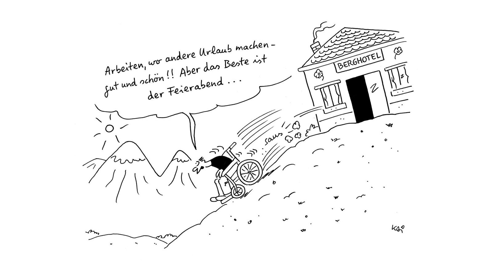 Cartoon In einer Berglandschaft steht ein Hotel an einem steilen Hang. Aus der Tür kommt ein Rollstuhlfahrer gesaust und rollt bergab. In der Sprechblase steht: "Arbeiten, wo andere Urlaub machen, gut und schön. Aber das Beste ist der Feierabend!"