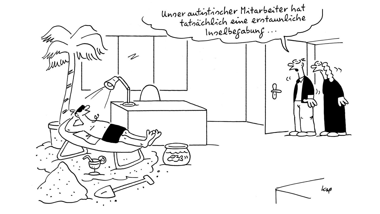 Ein Arbeitnehmer liegt in Badehose auf einer im Büro errichteten Insel und sonnt sich. 2 Kolleg*innen kommen herein, einer sagt: "unser autistischer Mitarbeiter hat wirklich eine erstaunliche Inselbegabung."