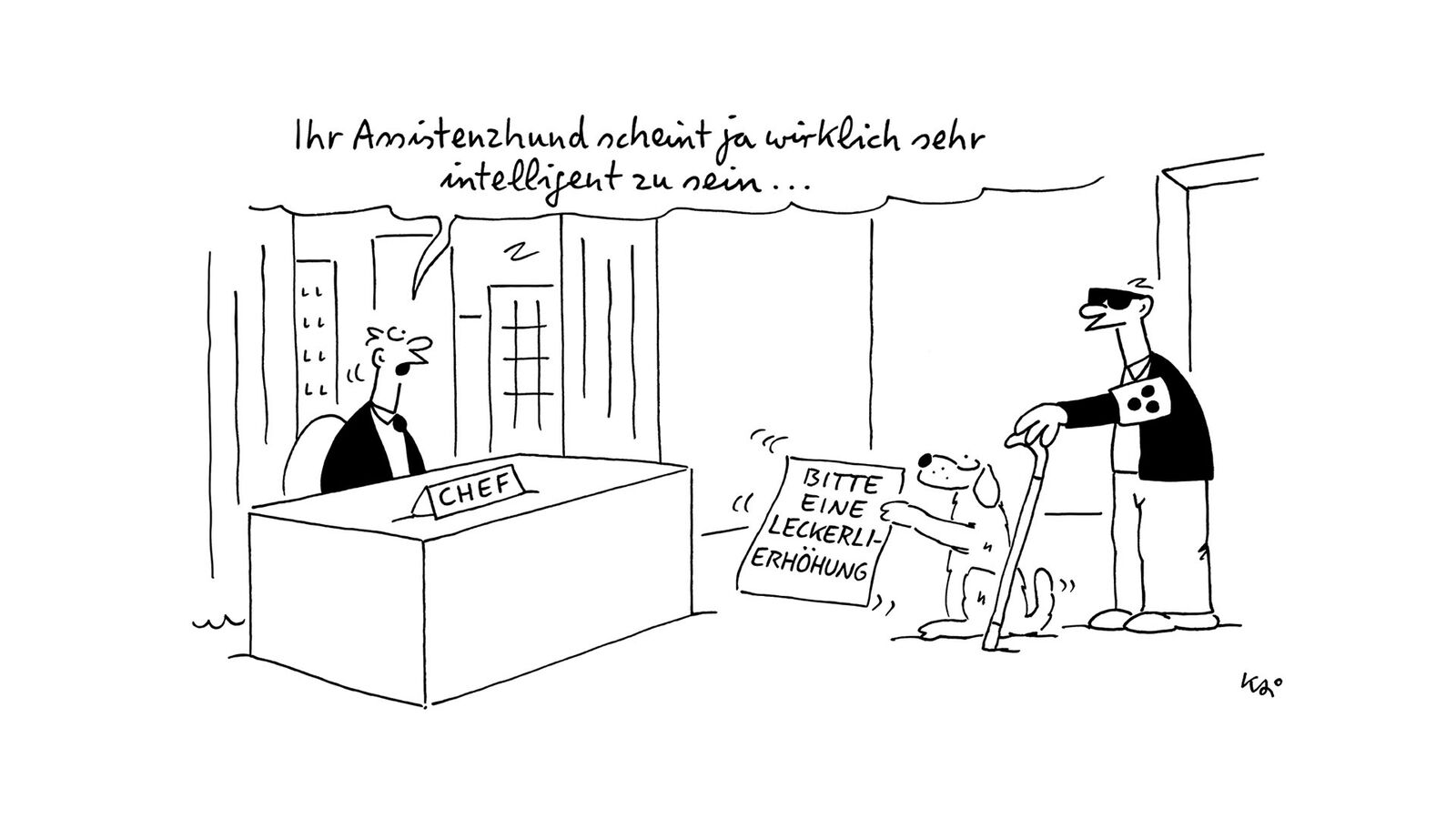 Cartoon: Ein blinder Mann steht mit seinem Assistenzhund vor dem Schreibtisch des Chefs. Der Hund hält ein Plakat hoch, auf dem er eine Leckerli-Erhöhung fordert. Der Chef staunt und sagt: " Ihr Assistenzhund scheint ja wirklich sehr intelligent zu sein."