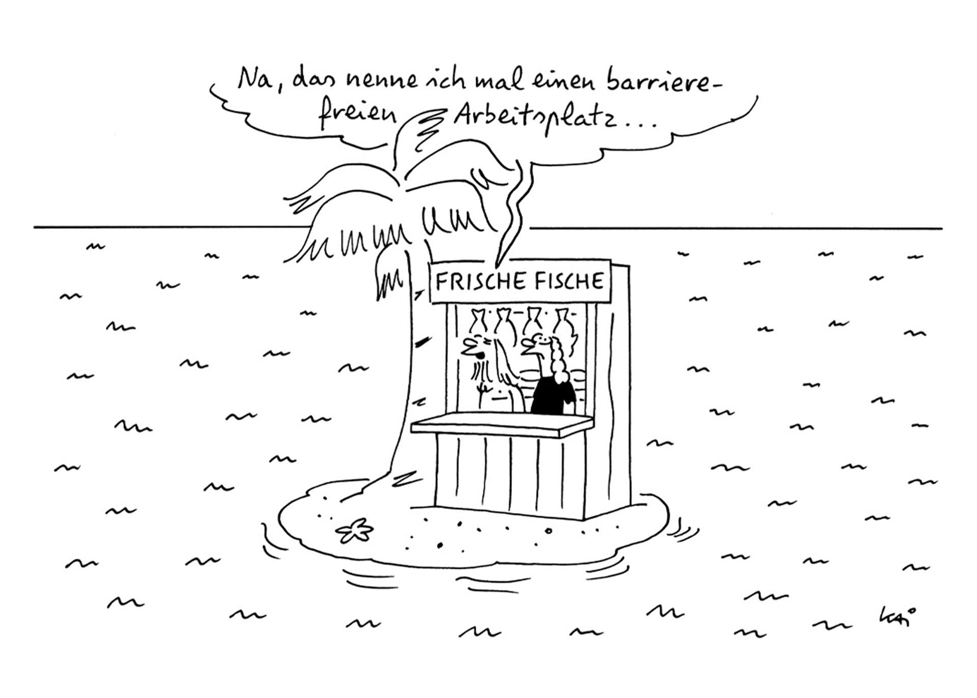 Schwarzweiße Strichzeichnung. Ein Verkaufsstand für frischen Fisch steht auf einer Mini-Insel im Meer. Darin zwei Personen. Eine von beiden sagt: "Na, das nenne ich einen barrierefreien Arbeitsplatz."