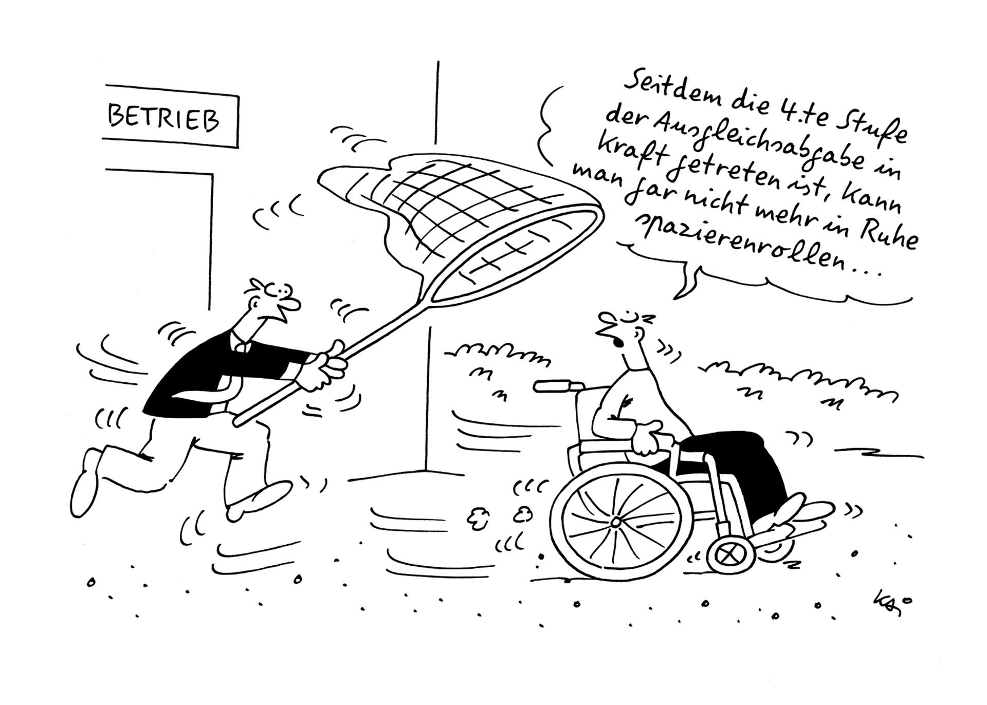 In einem Cartoon jagt ein Mann mit einem übergroßen Schmetterlingsfänger einen Mann im Rollstuhl hinterher, der sagt "Seitdem die 4.te Stufe der Ausgleichsabgabe in Kraft getreten ist, kann man gar nicht mehr in Ruhe spazierenrollen..."