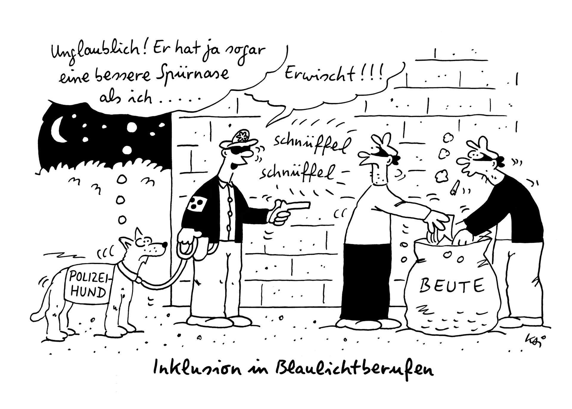 Der Cartoon zeigt einen blinden Polizisten mit einem Polizeihund. Die beiden überraschen zwei Diebe bei einem Einbruch, der Polizist sagt: "erwischt!". Der Hund denkt: "Unglaublich, er hat ja sogar eine besser Spürnase als ich."